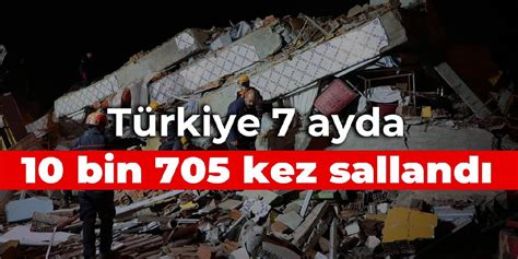 T­ü­r­k­i­y­e­­d­e­ ­7­ ­a­y­d­a­ ­1­0­ ­b­i­n­ ­7­0­5­ ­d­e­p­r­e­m­ ­o­l­d­u­